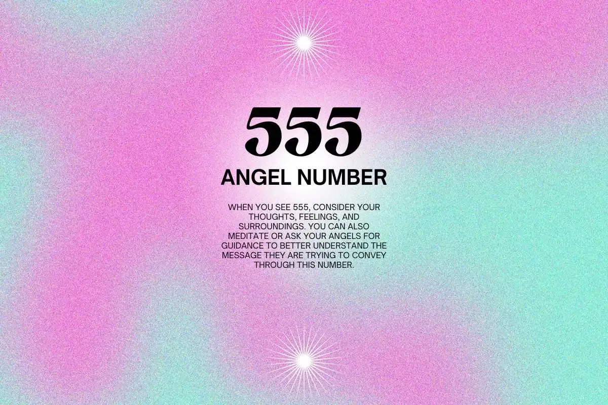 555 Angel Number Meaning, Significance, Relationship, Career, and More Explored